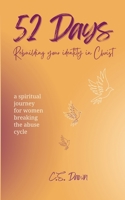 52 Days | Rebuilding Your Identity In Christ: A Spiritual Journey for Women Breaking the Abuse Cycle B0C6NBCP2Z Book Cover