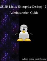 Suse Linux Enterprise Desktop 12 - Administration Guide 9888406590 Book Cover