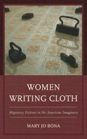 Women Writing Cloth: Migratory Fictions in the American Imaginary 1498525857 Book Cover