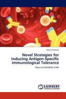 Novel Strategies for Inducing Antigen-Specific Immunological Tolerance: Focus on Dendritic Cells 3848401010 Book Cover