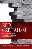 Red Capitalism: The Fragile Financial Foundation of China's Extraordinary Rise 0470825863 Book Cover
