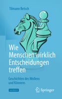 Wie Menschen wirklich Entscheidungen treffen: Geschichten des Wollens und Könnens (German Edition) 3662734338 Book Cover