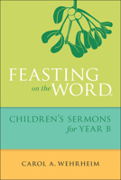 Feasting on the Word: Children's Sermons for Year B 0664261086 Book Cover