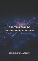 O ÚLTIMO GUIA DE ENGENHARIA DE PROMPT (Portuguese Edition) B0DYV2WQMC Book Cover