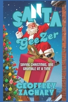 SANTA GeeZer: Saving Christmas, One Grumble at a Time B0DR9QKMXM Book Cover