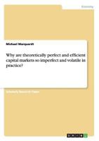Why are theoretically perfect and efficient capital markets so imperfect and volatile in practice? 3640565371 Book Cover