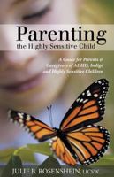 Parenting the Highly Sensitive Child : A Guide for Parents & Caregivers of ADHD, Indigo and Highly Sensitive Children 1452566925 Book Cover