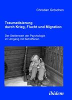 Traumatisierung durch Krieg, Flucht und Migration: Der Stellenwert Der Psychologie Im Umgang Mit Betroffenen 3898219372 Book Cover