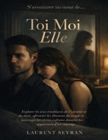 S’aventurer au cœur de Toi Moi Elle: Explorer les jeux troublants de l’identité et du désir, affronter les illusions du couple et interroger les ... les apparences d’un mariage (French Edition) B0GWYV53C4 Book Cover