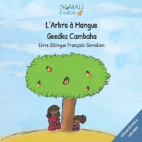 L'Arbre a Mangue - Geedkii Cambaha Ahaa: Livre Bilingue Francais - Somalien B08SGT6Q2S Book Cover