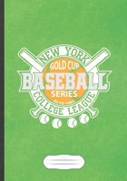 New York Gold Cup Series Baseball College League: Funny Lined Notebook Journal For Baseball Player, Baseball Coach, Inspirational Saying Unique ... Creative Writing Doodle Diary B5 110 Pages 1695626249 Book Cover