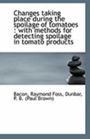 Changes taking place during the spoilage of tomatoes: with methods for detecting spoilage in tomato 1176538101 Book Cover