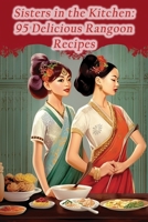 Sisters in the Kitchen: 95 Delicious Rangoon Recipes B0CGC4Y4ZB Book Cover