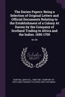 The Darien Papers: being a Selection of Original Letters and Official Documents Relating to the Establishment of a Colony at Darien by the Company of Scotland Trading to Africa and the Indies, 1695 -  1275654207 Book Cover