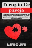 Terapia de Pareja: Terapia cognitiva-conductual para Sanar las relaciones. iUn Manual de terapia en pareja para las Almas gemelas que quieren llegar a un nivel más alto! (Spanish Edition) B088N62GRY Book Cover