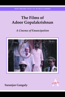 The Films of Adoor Gopalakrishnan: A Cinema of Emancipation 1783084103 Book Cover