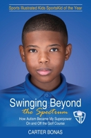 Swinging Beyond the Spectrum: How Autism Became My Superpower On and Off the Golf Course 1953315526 Book Cover