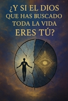 ¿Y SI EL DIOS QUE HAS BUSCADO TODA LA VIDA ERES TÚ? (Spanish Edition) B0FCCXJWFY Book Cover