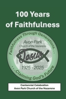 100 Years of Faithfulness: Avon Park Church of the Nazarene Centennial Celebration B0DXKMV5X8 Book Cover