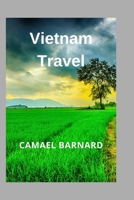 Vietnam Travel: Discover Authentic Experiences, Secret Destinations & Smart Planning Tips B0FRY7P7SB Book Cover