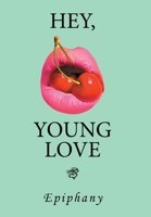 HEY, YOUNG LOVE: A Cautionary Love Story 1665517492 Book Cover