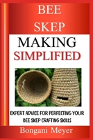 BEE SKEP MAKING SIMPLIFIED: Expert Advice for Perfecting Your Bee Skep Crafting Skills B0DZF7Y9KL Book Cover