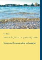 Meteorologische Langzeitprognosen: Winter und Sommer selbst vorhersagen 3743164043 Book Cover