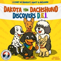A Story of Diversity, Equity, & Inclusion for Kids Ages 6–9: Dakota the Dachshund Discovers D.E.I.: A Social-Emotional Learning Book for Children ... Respect & Building DEI Social Skills B0F7FKNNSF Book Cover