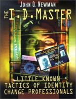 The I.D. Master: Identity Change Insider Secrets Little-Known Tactics of Identity-Change Professionals 1581605196 Book Cover
