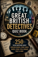 The Great British Detectives Quiz Book: 250 Trivia Questions About Sherlock Holmes, Poirot, Morse, Marple, Rebus, Vera, Barnaby, Frost & More (Cool Quiz Books) B0H58979ND Book Cover