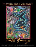 The Ayahuasca Visions of Pablo Amaringo 1594773459 Book Cover