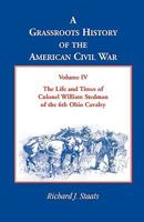 A Grassroots History of the American Civil War, Volume IV: The Life and Times of Colonel William Stedman of the 6th Ohio Cavalry 078842291X Book Cover