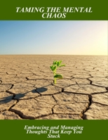 Taming The Mental Chaos: Embracing And Managing Thoughts That Keep You Stuck B0HGLWF29P Book Cover