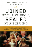 Joined by the Church, Sealed by a Blessing: Couples and Communities Called to Conversion Together 0814637655 Book Cover