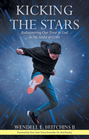 Kicking the Stars: Rediscovering Our Trust in God in the Midst of Crisis 1664256091 Book Cover
