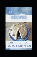 Coffee Cake Recipes: deliciously easy recipes for home baking B0BLB4GPYM Book Cover