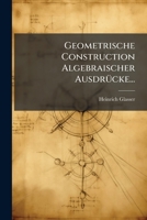 Geometrische Construction Algebraischer Ausdrücke... 1274713625 Book Cover