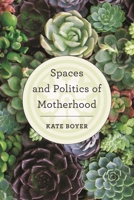 Spaces and Politics of Motherhood 178660308X Book Cover