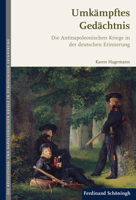 Umkämpftes Gedächtnis: Die Antinapoleonischen Kriege in Der Deutschen Erinnerung 3506707485 Book Cover