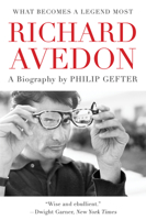 What Becomes a Legend Most: A Biography of Richard Avedon 0062442716 Book Cover