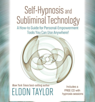 Self-Hypnosis and Subliminal Technology: A How-to Guide for Personal-Empowerment Tools You Can Use Anywhere! 1401937586 Book Cover