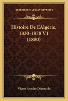 Histoire De L'Algerie, 1830-1878 V1 (1880) 2019708299 Book Cover