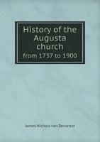 History of the Augusta church from 1737 to 1900 1343122112 Book Cover