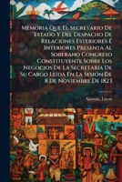 Memoria Que El Secretario De Estado Y Del Despacho De Relaciones Esteriores É Interiores Presenta Al Soberano Congreso Constituyente Sobre Los ... De 8 De Noviembre De 1823 1246752476 Book Cover