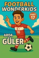 Football Wonderkids: Arda Güler B0GHMML9YC Book Cover