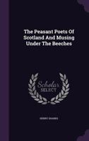 The Peasant Poets of Scotland and Musing Under the Beeches... 1347062300 Book Cover