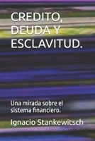 CREDITO, DEUDA Y ESCLAVITUD.: Una mirada sobre el sistema financiero. (Ciencias Sociales) (Spanish Edition) B0DXPY1L66 Book Cover