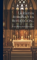 La Iglesia Romana Y La Revolución... 1021225878 Book Cover