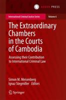 The Extraordinary Chambers in the Courts of Cambodia: Assessing Their Contribution to International Criminal Law 9462651043 Book Cover