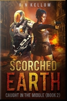 Scorched Earth: Caught in the Middle Book 2 B084QN6SWL Book Cover